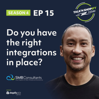 Talk 'N Shopify with Zyber | Do you have the right integrations in place?